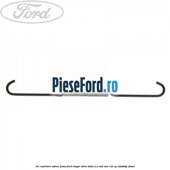Arc sustinere saboti frana Ford Ranger 2016-2020 2.2 TDCi 4x4 131 cp T22DD0P diesel