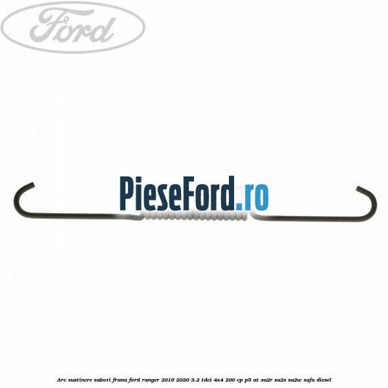 Arc sustinere saboti frana Ford Ranger 2016-2020 3.2 TDCi 4x4 200 cp P5-AT, SA2R, SA2S, SA2W, SAFA diesel