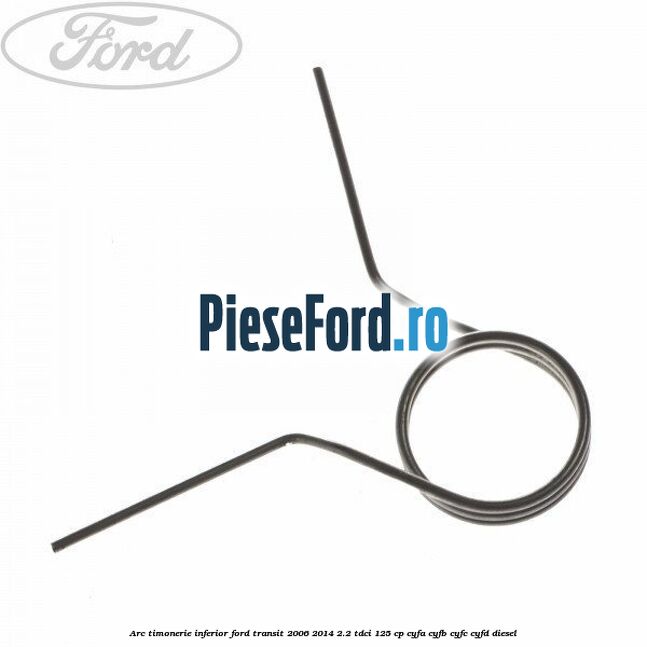 Arc timonerie inferior Ford Transit 2006-2014 2.2 TDCi 125 cp CYFA, CYFB, CYFC, CYFD diesel