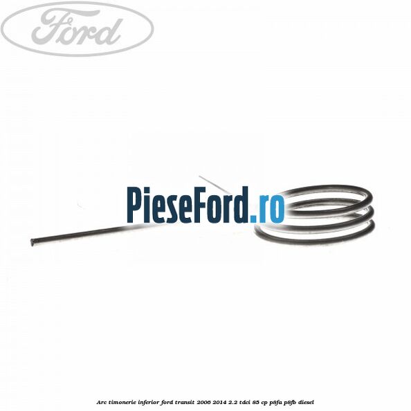 Arc timonerie inferior Ford Transit 2006-2014 2.2 TDCi 85 cp P8FA, P8FB diesel
