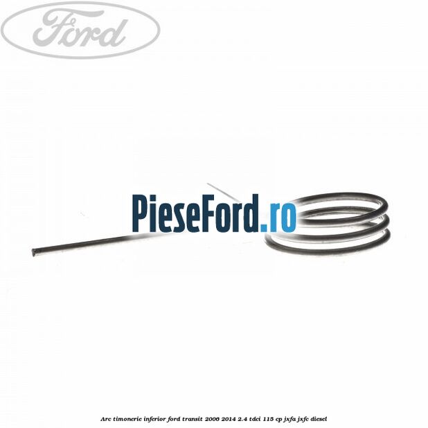Arc timonerie inferior Ford Transit 2006-2014 2.4 TDCi 115 cp JXFA, JXFC diesel