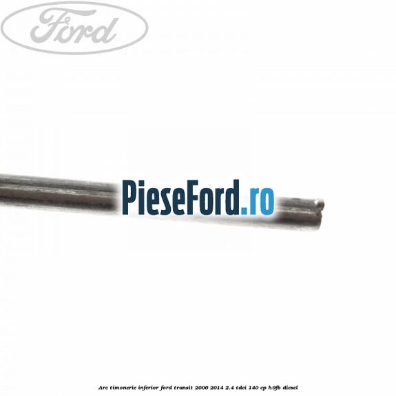 Arc timonerie inferior Ford Transit 2006-2014 2.4 TDCi 140 cp H9FB diesel