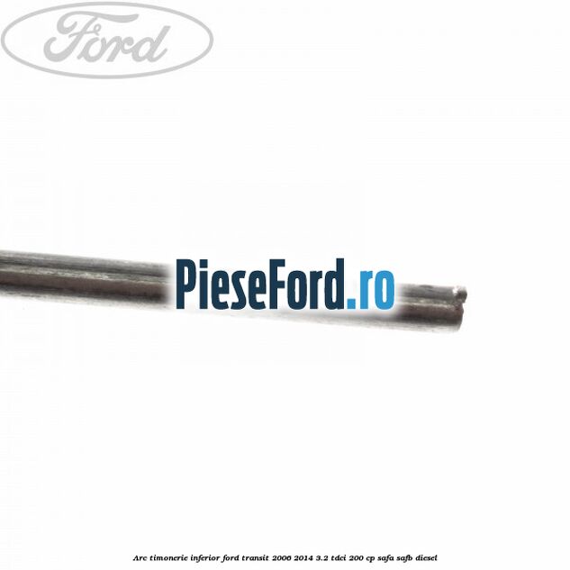 Arc timonerie inferior Ford Transit 2006-2014 3.2 TDCi 200 cp SAFA, SAFB diesel
