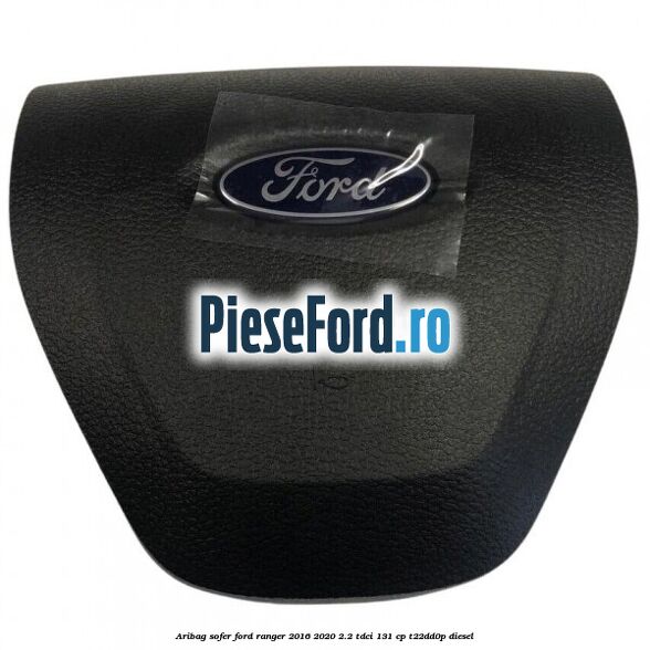 Aribag sofer Ford Ranger 2016-2020 2.2 TDCi 131 cp T22DD0P diesel