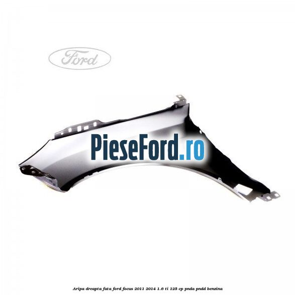 Aripa dreapta fata Ford Focus 2011-2014 1.6 Ti 125 cp PNDA, PNDD benzina