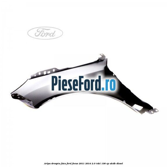 Aripa dreapta fata Ford Focus 2011-2014 2.0 TDCi 136 cp UKDB diesel