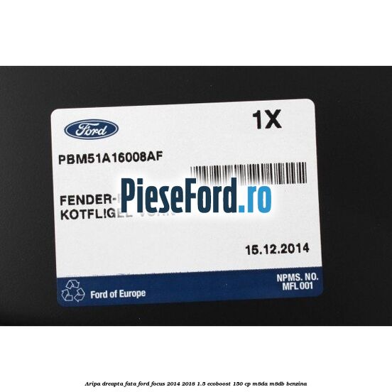 Aripa dreapta fata Ford Focus 2014-2018 1.5 EcoBoost 150 cp M8DA, M8DB benzina
