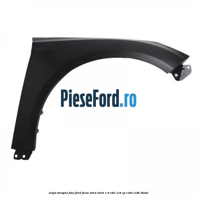Aripa dreapta fata Ford Focus 2014-2018 1.6 TDCi 115 cp T1DA, T1DB diesel