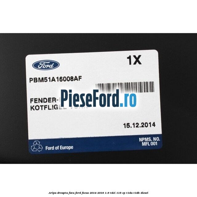 Aripa dreapta fata Ford Focus 2014-2018 1.6 TDCi 115 cp Aripa dreapta fata Ford Focus 2014-2018 1.6 TDCi 115 cp T1DA, T1DB diesel