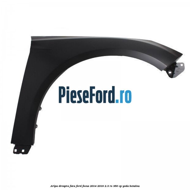 Aripa dreapta fata Ford Focus 2014-2018 2.3 RS 350 cp YVDA benzina