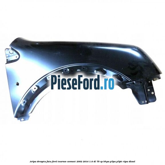 Aripa dreapta fata Ford Tourneo Connect 2002-2014 1.8 Di 75 cp BHPA, P7PA, P7PB, R2PA diesel