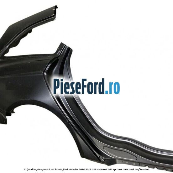 Aripa dreapta spate 5 usi break Ford Mondeo 2014-2018 2.0 EcoBoost 203 cp Aripa dreapta spate 5 usi break Ford Mondeo 2014-2018 2.0 EcoBoost 203 cp TNCA, TNCB, TNCD, TNCF benzina