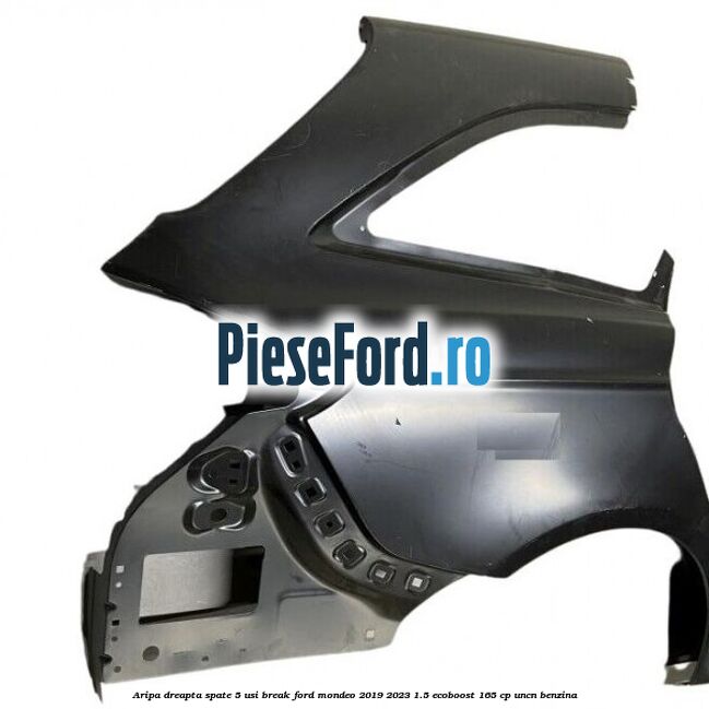 Aripa dreapta spate 5 usi break Ford Mondeo 2019-2023 1.5 EcoBoost 165 cp UNCN benzina