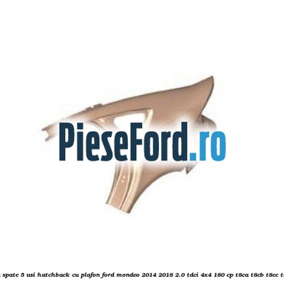 Aripa dreapta spate 5 usi hatchback cu plafon Ford Mondeo 2014-2018 2.0 TDCi 4x4 180 cp T8CA, T8CB, T8CC, T8CD, T8CL diesel