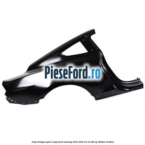 Aripa dreapta spate coupe Ford Mustang 2018-2022 5.0 V8 450 cp