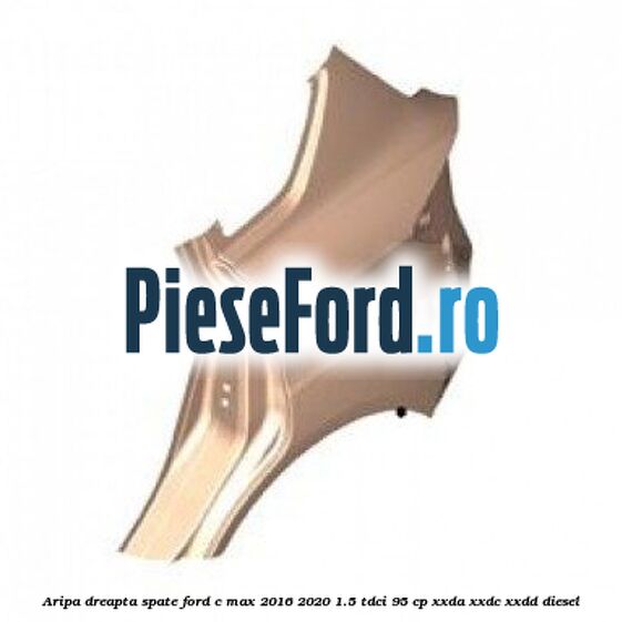 Aripa dreapta spate Ford C-Max 2016-2020 1.5 TDCi 95 cp XXDA, XXDC, XXDD diesel