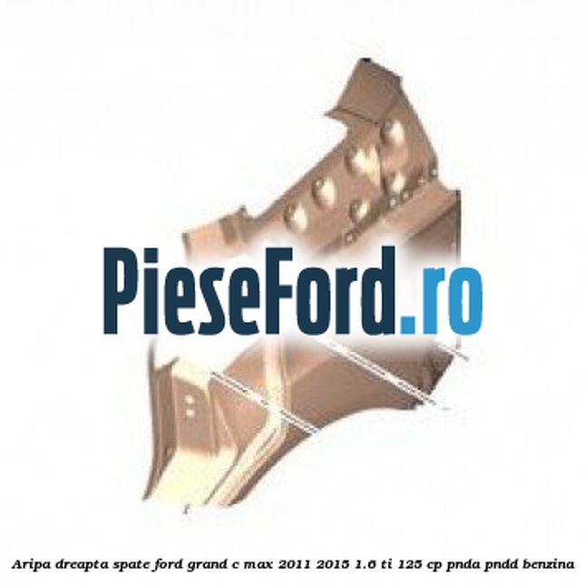 Aripa dreapta spate Ford Grand C-Max 2011-2015 1.6 Ti 125 cp PNDA, PNDD benzina