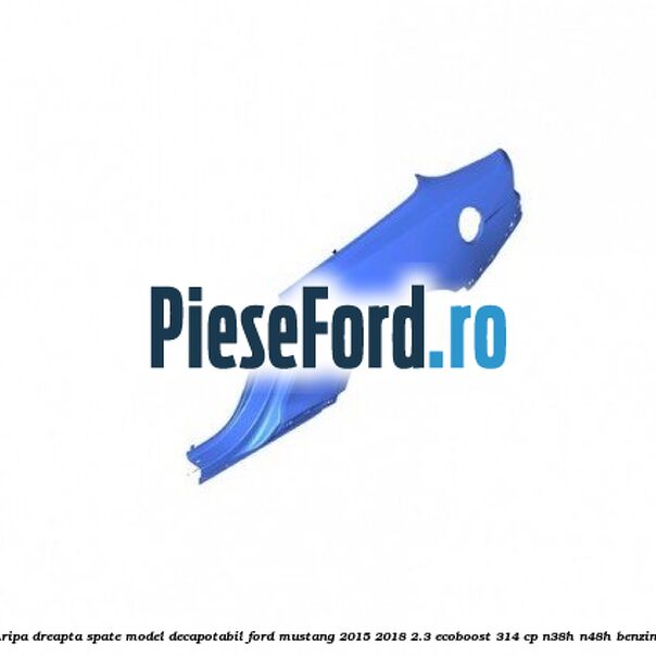 Aripa dreapta spate model decapotabil Ford Mustang 2015-2018 2.3 EcoBoost 314 cp Aripa dreapta spate model decapotabil Ford Mustang 2015-2018 2.3 EcoBoost 314 cp N38H, N48H benzina