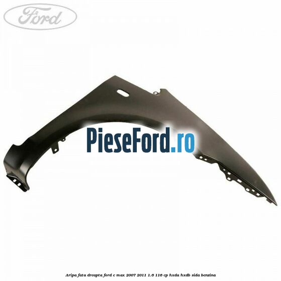 Aripa fata dreapta Ford C-Max 2007-2011 1.6 116 cp HXDA, HXDB, SIDA benzina