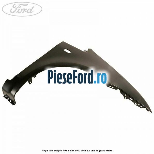 Aripa fata dreapta Ford C-Max 2007-2011 1.8 122 cp Aripa fata dreapta Ford C-Max 2007-2011 1.8 122 cp QQDC benzina