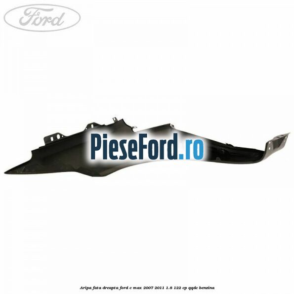 Aripa fata dreapta Ford C-Max 2007-2011 1.8 122 cp Aripa fata dreapta Ford C-Max 2007-2011 1.8 122 cp QQDC benzina