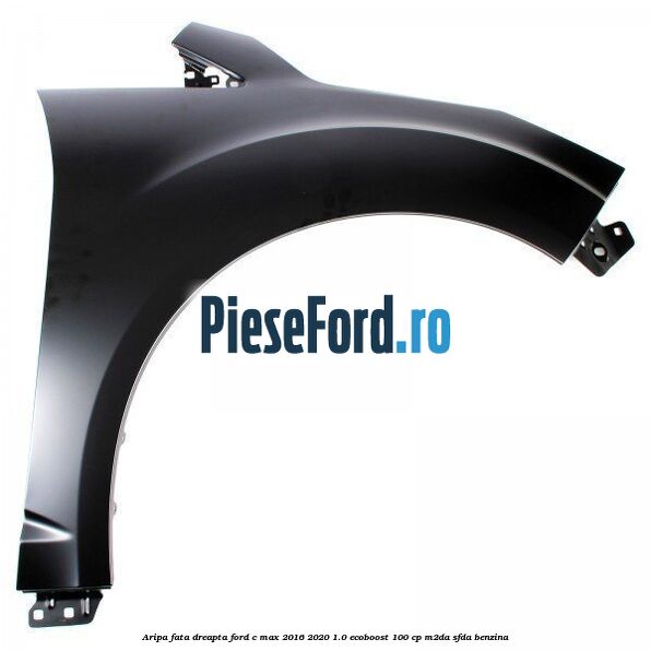 Aripa fata dreapta Ford C-Max 2016-2020 1.0 EcoBoost 100 cp M2DA, SFDA benzina