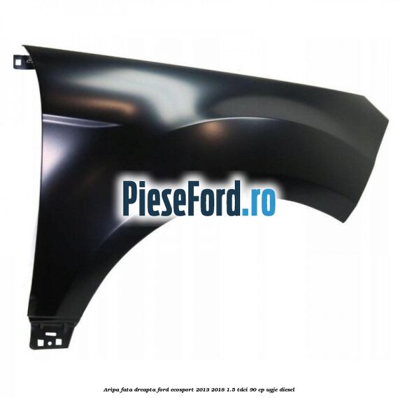 Aripa fata dreapta Ford EcoSport 2013-2018 1.5 TDCi 90 cp UGJE diesel