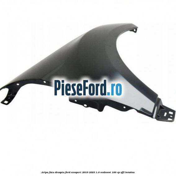Aripa fata dreapta Ford EcoSport 2019-2023 1.0 EcoBoost 100 cp SFJL benzina