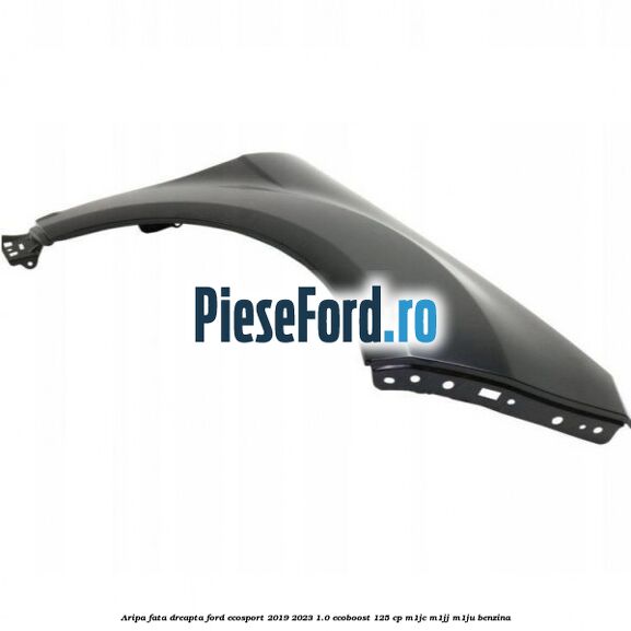 Aripa fata dreapta Ford EcoSport 2019-2023 1.0 EcoBoost 125 cp M1JC, M1JJ, M1JU benzina