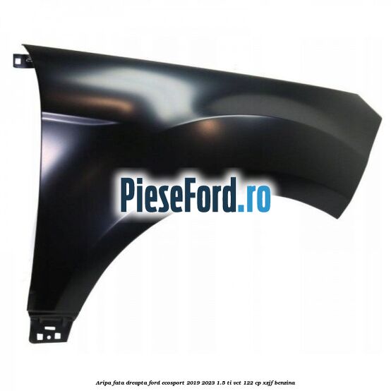 Aripa fata dreapta Ford EcoSport 2019-2023 1.5 Ti-VCT 122 cp XZJF benzina