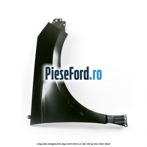 Aripa fata dreapta Ford Edge 2016-2018 2.0 TDCi 180 cp Aripa fata dreapta Ford Edge 2016-2018 2.0 TDCi 180 cp T8CC, T8CM diesel