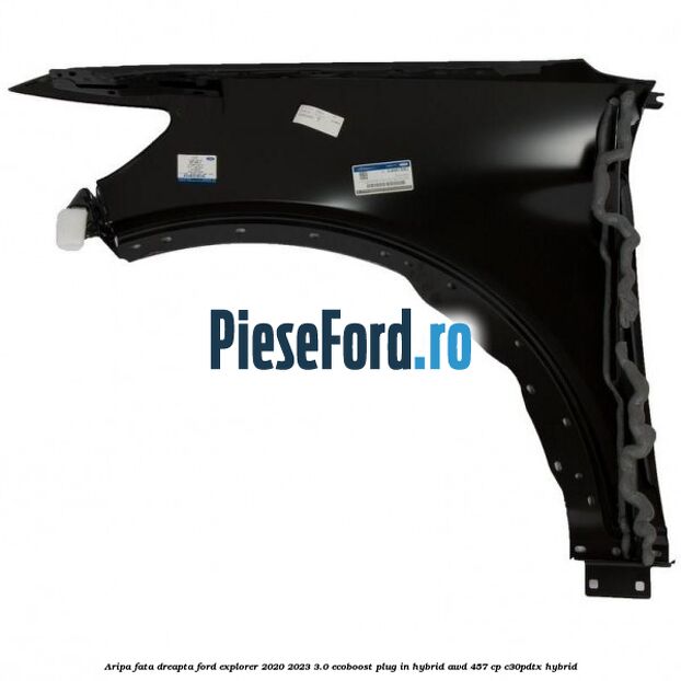 Aripa fata dreapta Ford Explorer 2020-2023 3.0 EcoBoost Plug-in Hybrid AWD 457 cp Aripa fata dreapta Ford Explorer 2020-2023 3.0 EcoBoost Plug-in Hybrid AWD 457 cp C30PDTX hybrid