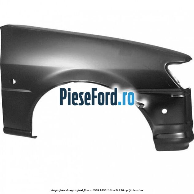 Aripa fata dreapta Ford Fiesta 1989-1996 1.6 XR2i 110 cp LJC benzina