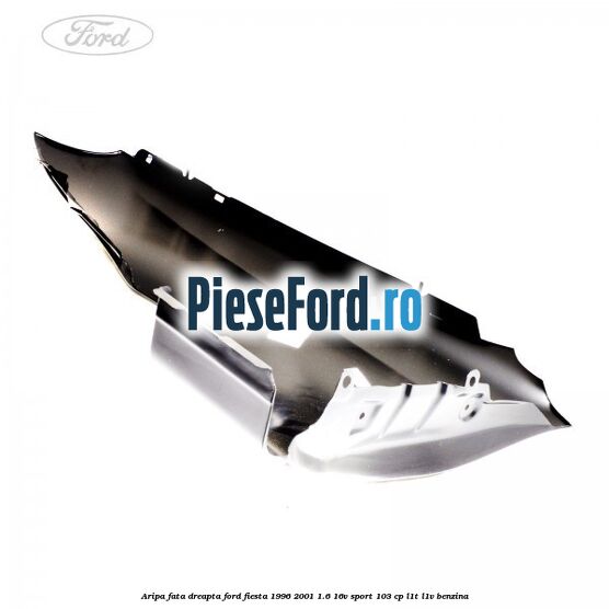 Aripa fata dreapta Ford Fiesta 1996-2001 1.6 16V Sport 103 cp L1T, L1V benzina