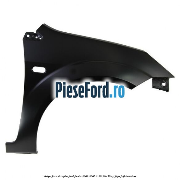 Aripa fata dreapta Ford Fiesta 2002-2005 1.25 16V 75 cp FUJA, FUJB benzina
