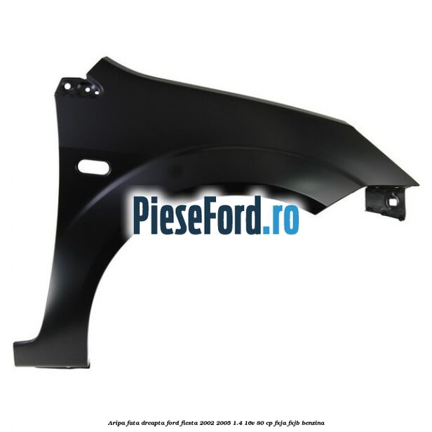 Aripa fata dreapta Ford Fiesta 2002-2005 1.4 16V 80 cp FXJA, FXJB benzina