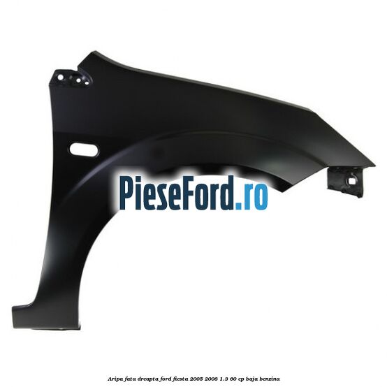 Aripa fata dreapta Ford Fiesta 2005-2008 1.3 60 cp BAJA benzina