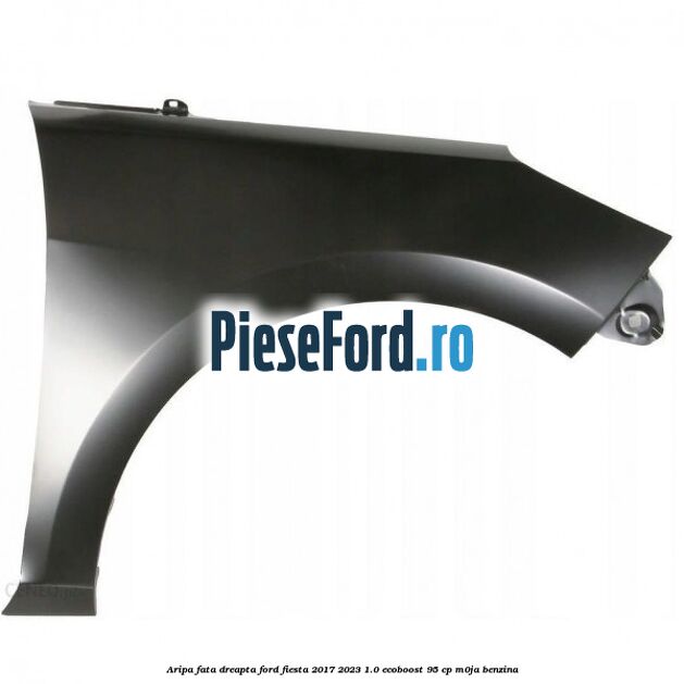 Aripa fata dreapta Ford Fiesta 2017-2023 1.0 EcoBoost 95 cp M0JA benzina