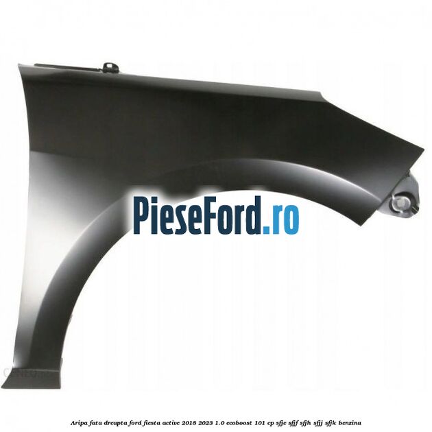 Aripa fata dreapta Ford Fiesta Active 2018-2023 1.0 EcoBoost 101 cp SFJE, SFJF, SFJH, SFJJ, SFJK benzina