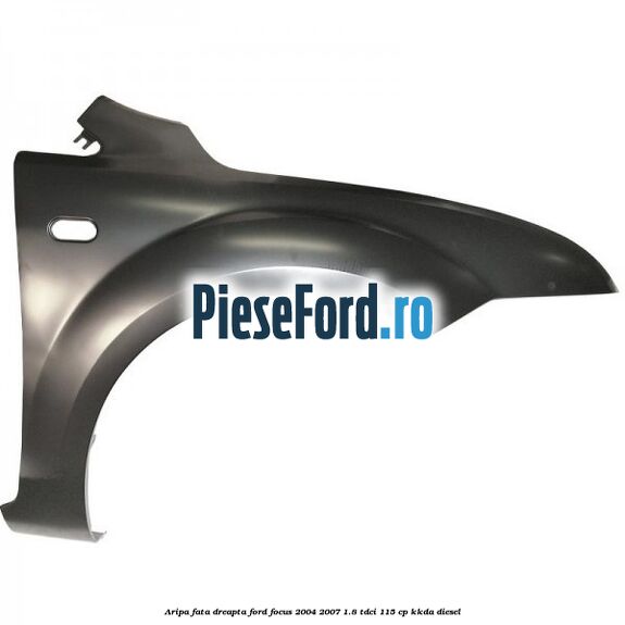 Aripa fata dreapta Ford Focus 2004-2007 1.8 TDCi 115 cp Aripa fata dreapta Ford Focus 2004-2007 1.8 TDCi 115 cp KKDA diesel