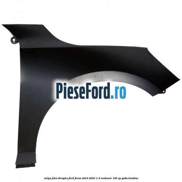 Aripa fata dreapta Ford Focus 2019-2023 1.5 EcoBoost 150 cp YZDA benzina