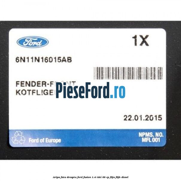 Aripa fata dreapta Ford Fusion 1.4 TDCi 68 cp F6JA, F6JB diesel