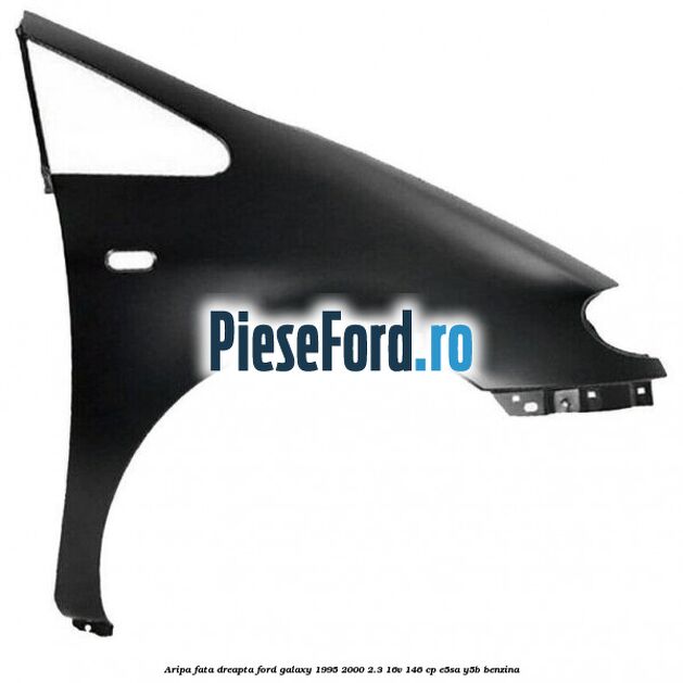 Aripa fata dreapta Ford Galaxy 1995-2000 2.3 16V 146 cp E5SA, Y5B benzina