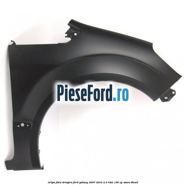 Aripa fata dreapta Ford Galaxy 2007-2014 2.0 TDCi 130 cp AZWA diesel