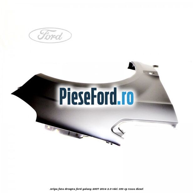 Aripa fata dreapta Ford Galaxy 2007-2014 2.0 TDCi 163 cp TXWA diesel