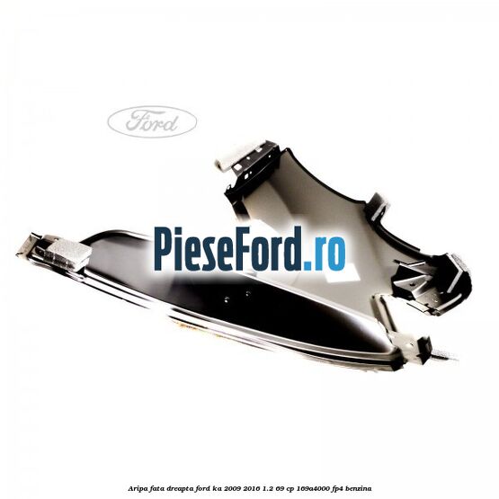 Aripa fata dreapta Ford Ka 2009-2016 1.2 69 cp Aripa fata dreapta Ford Ka 2009-2016 1.2 69 cp 169A4000, FP4 benzina