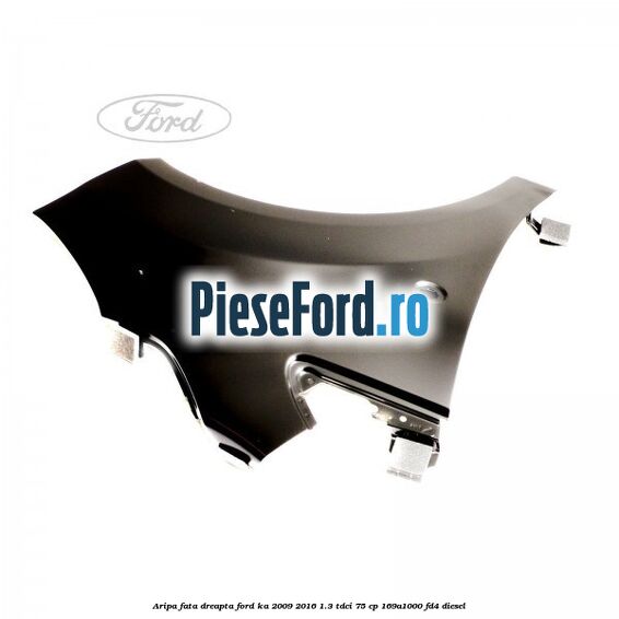 Aripa fata dreapta Ford Ka 2009-2016 1.3 TDCi 75 cp 169A1000, FD4 diesel