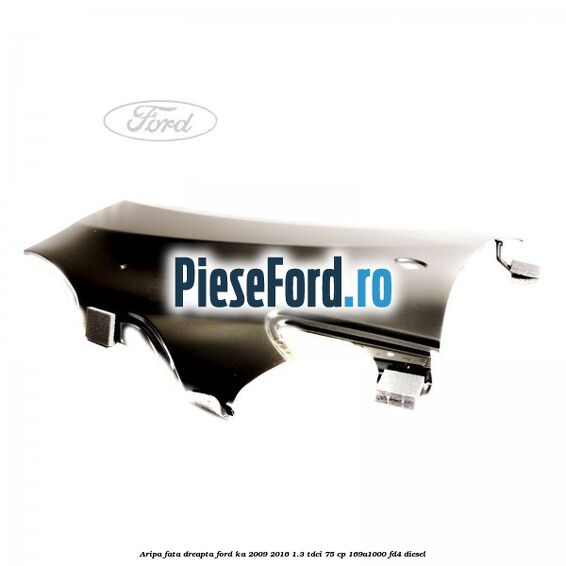 Aripa fata dreapta Ford Ka 2009-2016 1.3 TDCi 75 cp 169A1000, FD4 diesel