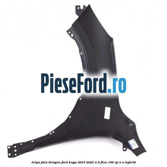 Aripa fata dreapta Ford Kuga 2019-2023 2.5 FHEV 190 cp Aripa fata dreapta Ford Kuga 2019-2023 2.5 FHEV 190 cp n/a hybrid