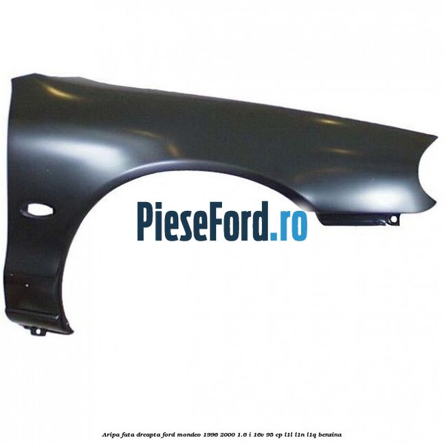 Aripa fata dreapta Ford Mondeo 1996-2000 1.6 i 16V 95 cp L1L, L1N, L1Q benzina